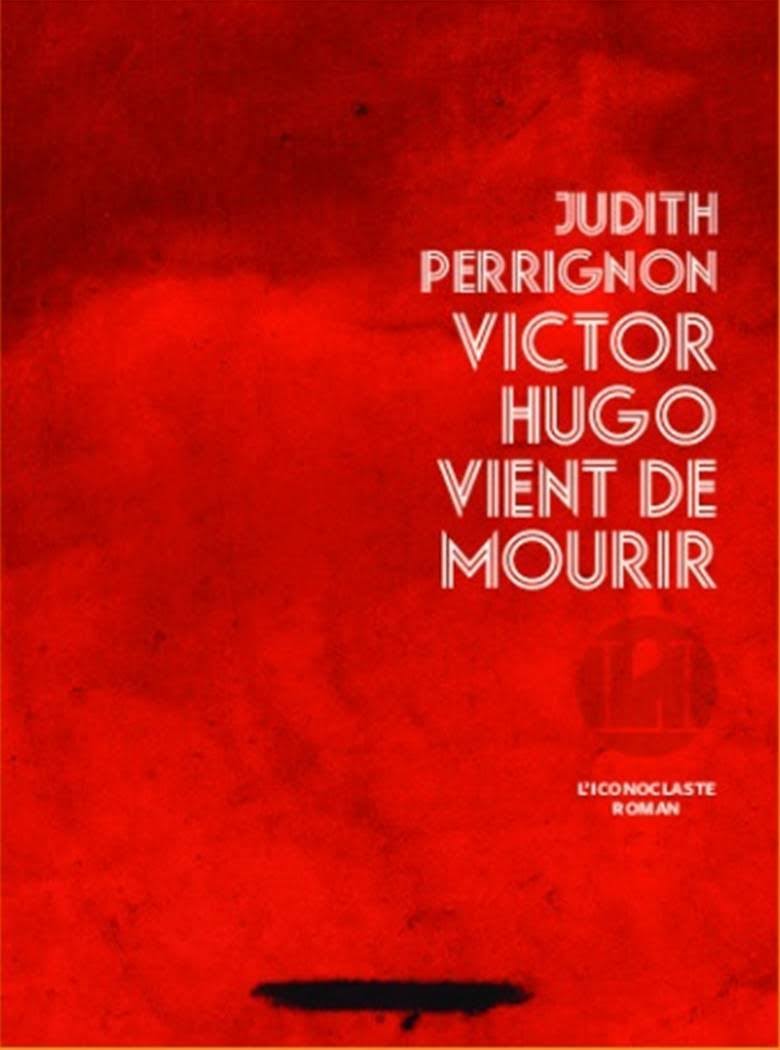 Victor Hugo vient de mourir Livre de Judith Perrignon